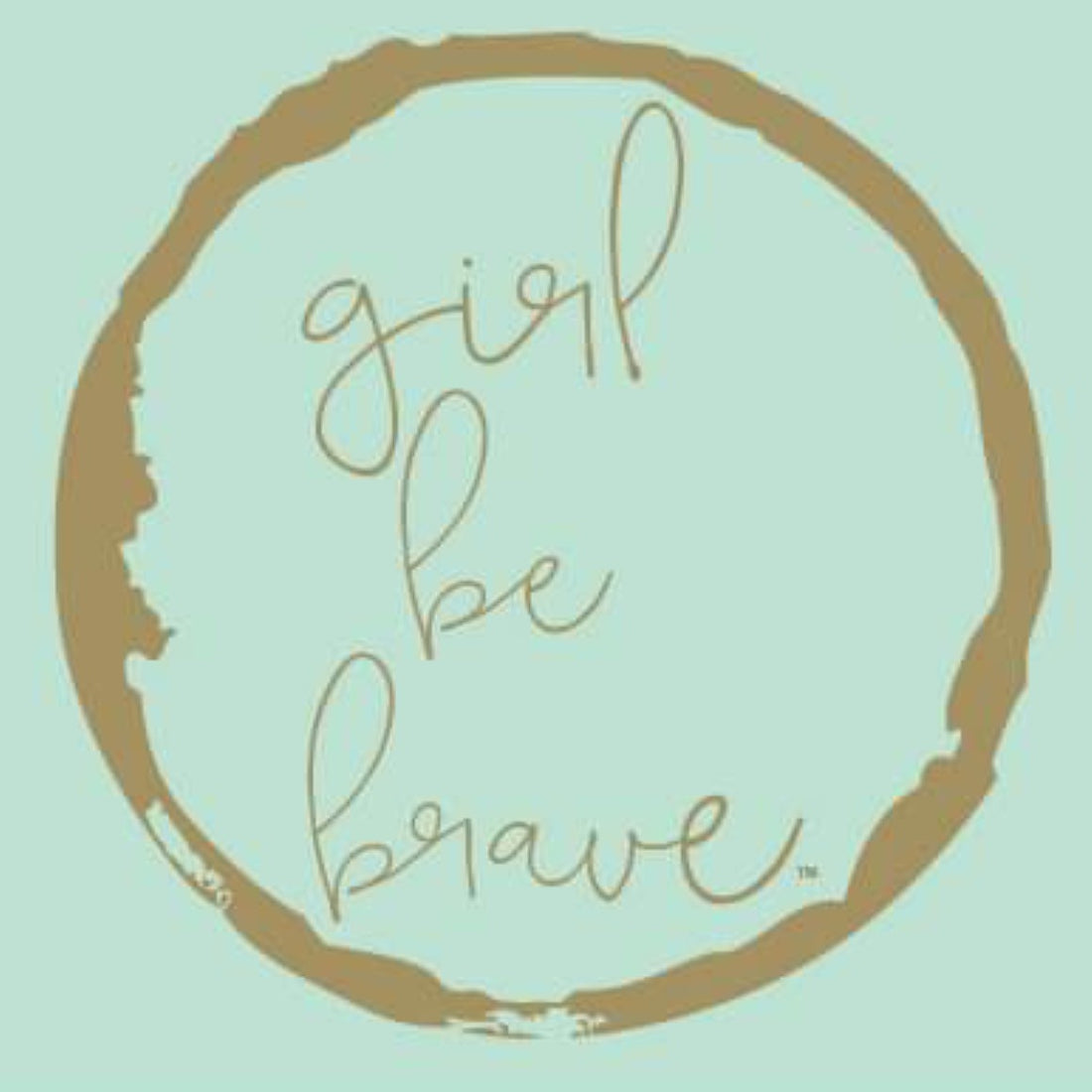 Girl Be Brave