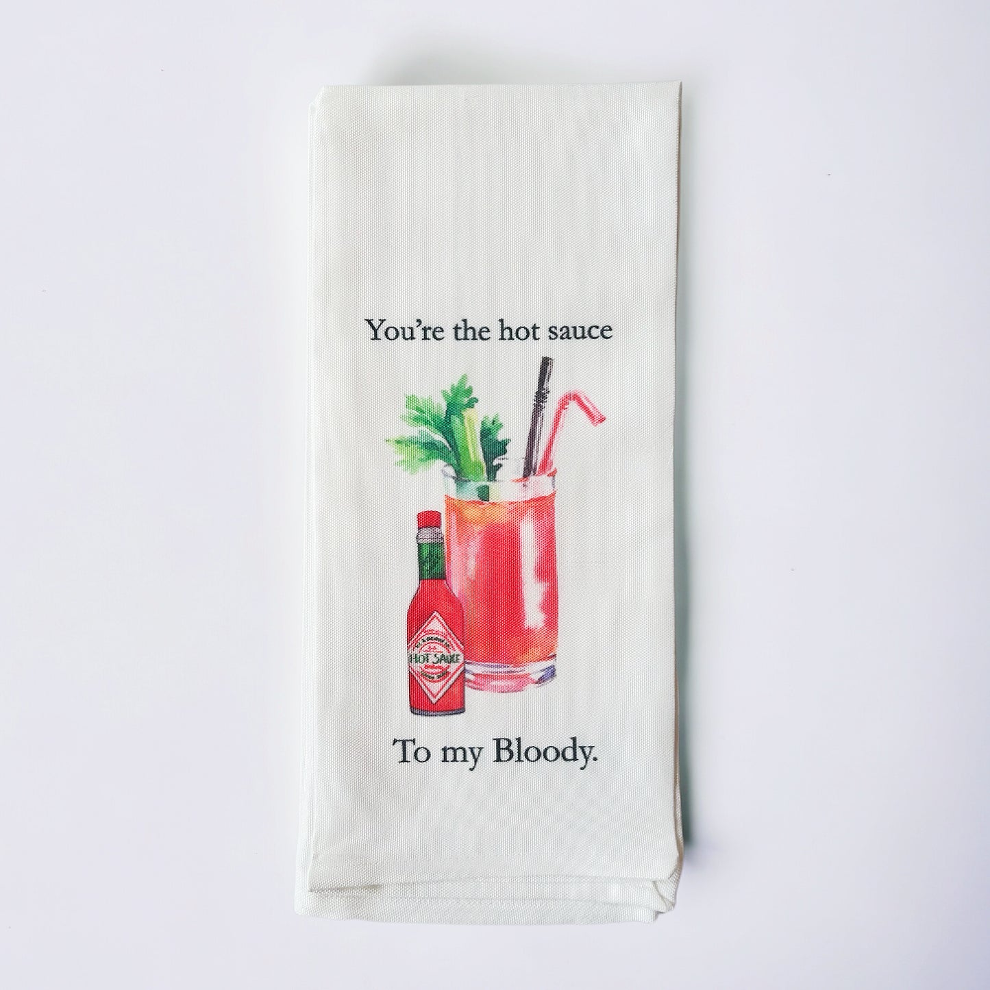 You're the hot sauce To my Bloody Kitchen Towel