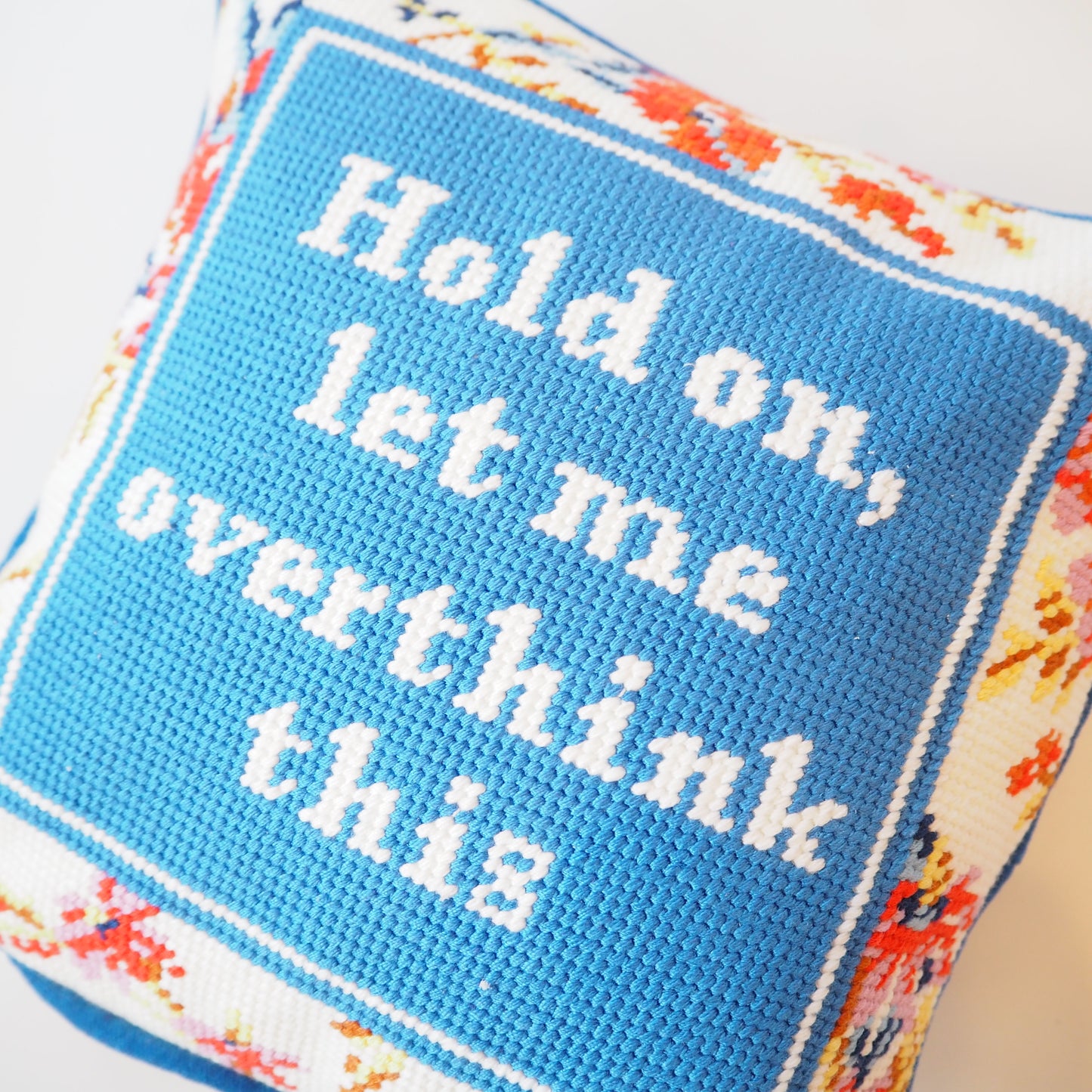 Hold On, Let Me Over Think This Needle Point Pillow