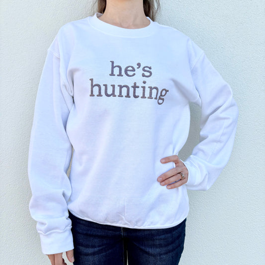 He's Hunting Sweatshirt